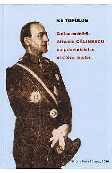 Cartea amintirii: Armand Calinescu, un prim-ministru in calea lupilor