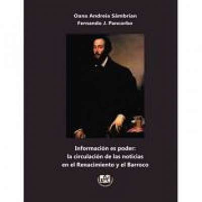 Informacion es poder. La circulacion de las noticias en el renacimiento y el barroco - Oana Andreia Sambrian, Fernando J. Pancorbo