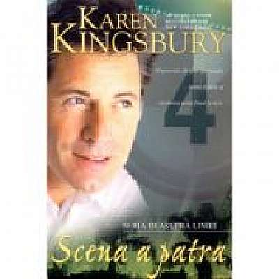 Coperta cărții Scena a patra (Seria Deasupra liniei. Cartea a patra) de Karen Kingsbury