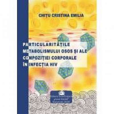Particularitatile metabolismului osos si ale compozitiei corporale in infectia HIV - Emilia Cristina Chitu