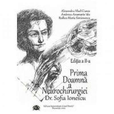 Prima Doamna a Neurochirurgiei Doctor Sofia Ionescu. Editia a II-a - Alexandru Vlad Ciurea