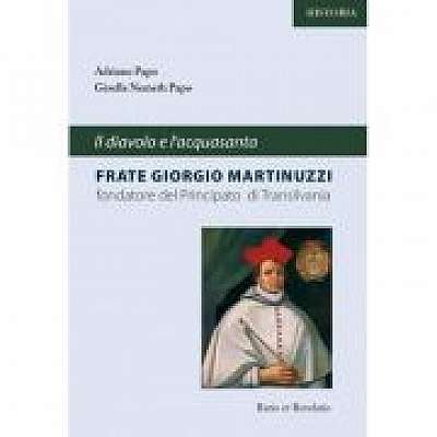 Il diavlo e l'acquasanta, frate Giorgio Martinuzzi, fondatore del Principato di Transilvania
