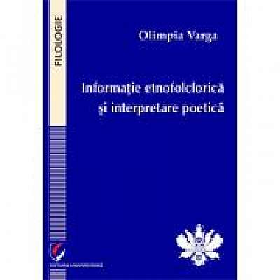 Coperta cărții Informatie etnofolclorica si interpretare poetica de Olimpia Varga