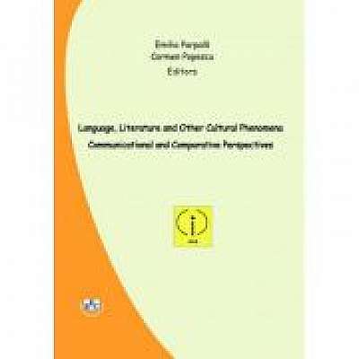 Language, literature and other cultural phenomena communicational and comparative perspectives - Emilia Parpala, Carmen Popescu