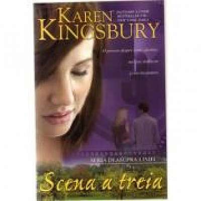 Coperta cărții Scena a treia. Seria Deasupra liniei. Cartea a treia de Karen Kingsbury