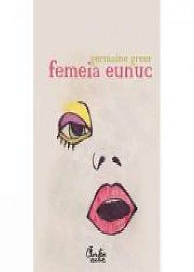 Femeia eunuc - Germaine Greer