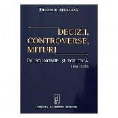 Coperta cărții Decizii, controverse, mituri in economie si politica 1961-2020