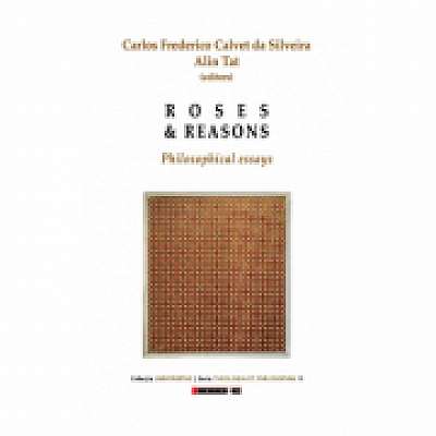 Roses and reasons. Philosophical essays - Carlos Frederico Calvet da Silveira, Alin Tat