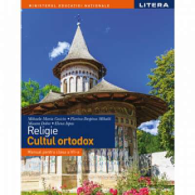 Religie. Cultul ortodox. Manual Clasa a VII-a, Florina Despina Mihala, Mioara Dobre, Elena Ispas