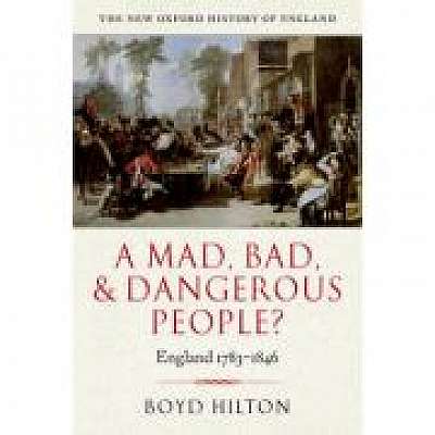 A Mad, Bad, and Dangerous People. England 1783-1846