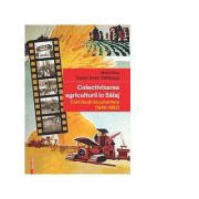 Colectivizarea agriculturii in Salaj. Contributii documentare (1949-1962) - Marin Pop, Daniel-Victor Sabaceag