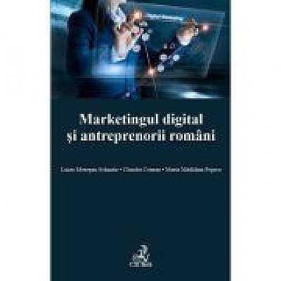 Marketingul digital si antreprenorii romani - Claudiu Coman, Maria Madalina Popica, Luiza Mesesan-Schmitz