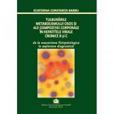 Coperta cărții Tulburarile metabolismului osos si ale compozitiei corporale in hepatitele virale cronice B si C de Ecaterina Constanta Barbu
