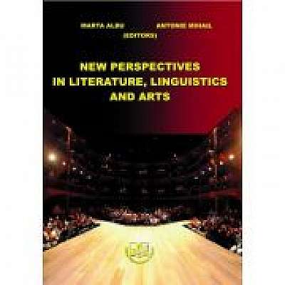 New perspectives in literature, linguistics and arts - Marta Albu, Antonie Mihail