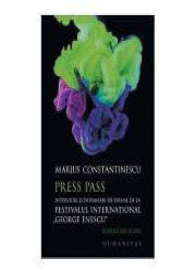 Press Pass. Interviuri si insemnari de jurnal de la Festivalul International „George Enescu“ editiile 2011 si 2013 - Marius Constantinescu