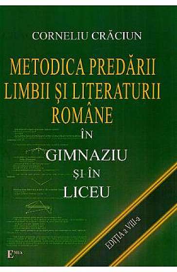 Metodica predarii limbii si literaturii romane in gimnaziu si in liceu. Ed.8