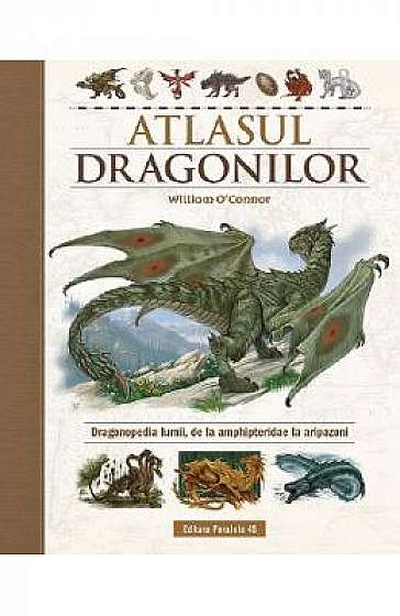 Atlasul Dragonilor. Dragonopedia lumii, de la amphipteridae la aripazoni
