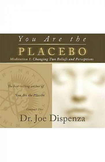 You Are the Placebo Meditation 1. Changing Two Beliefs and Perceptions