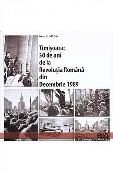 Timisoara: 30 de ani de la Revolutia Romana din Decembrie 1989