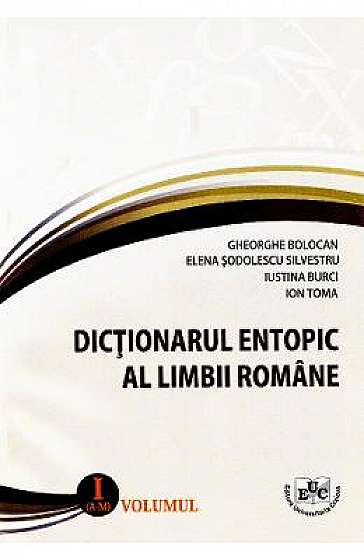 Dictionar entopic al limbii romane. Vol.1