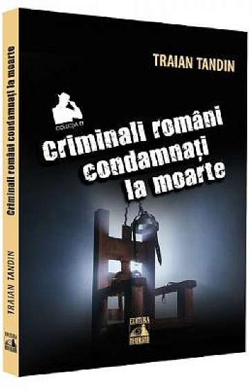 Criminali romani condamnati la moarte