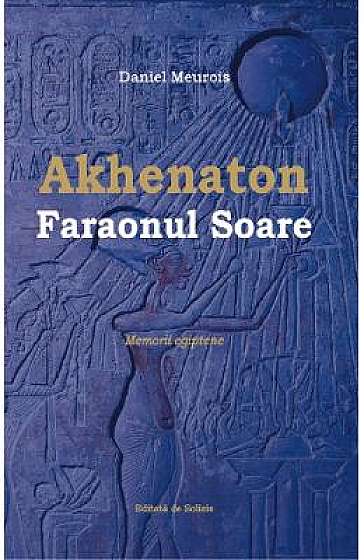 Akhenaton Faraonul Soare