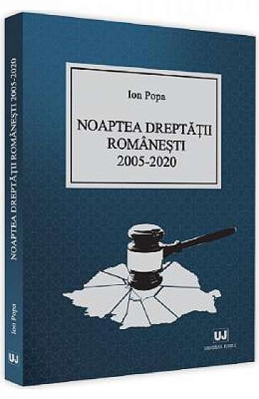 Noaptea dreptatii romanesti 2005-2020