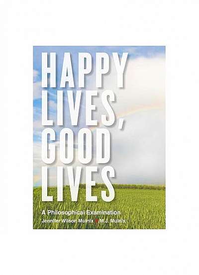 Coperta cărții Happy Lives, Good Lives: A Philosophical Examination