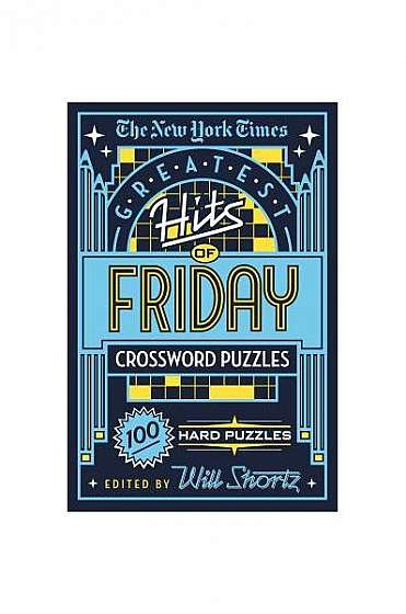 Coperta cărții The New York Times Greatest Hits of Friday Crossword Puzzles: 100 Hard Puzzles