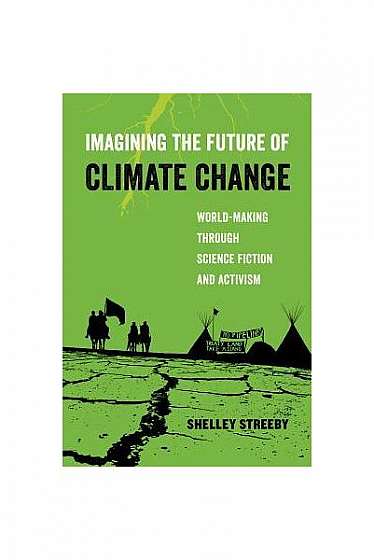 Imagining the Future of Climate Change: World-Making Through Science Fiction and Activism