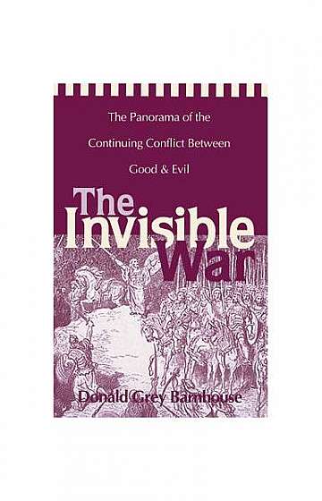 Invisible War: The Panorama of the Continuing Conflict Between Good and Evil