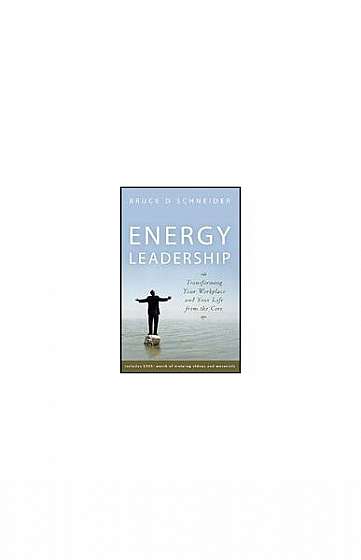 Energy Leadership: Transforming Your Workplace and Your Life from the Core