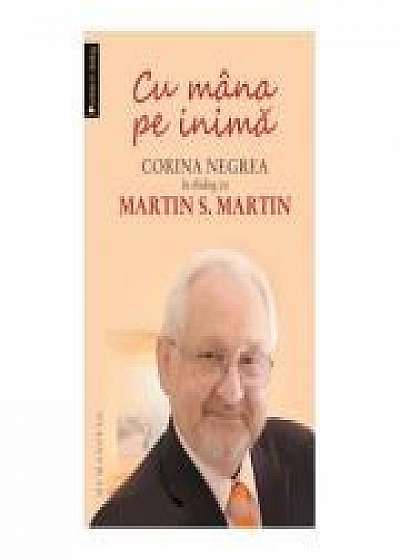 Cu mana pe inima. Corina Negrea in dialog cu Martin S. Martin