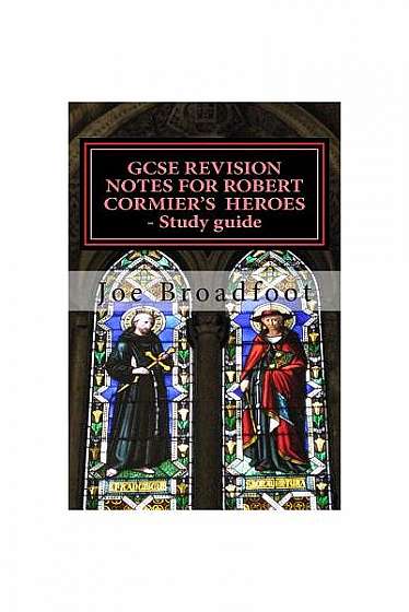 Gcse Revision Notes for Robert Cormier's Heroes - Study Guide: (All Chapters, Page-By-Page Analysis)