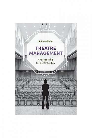 Theatre Management: Arts Leadership for the 21st Century
