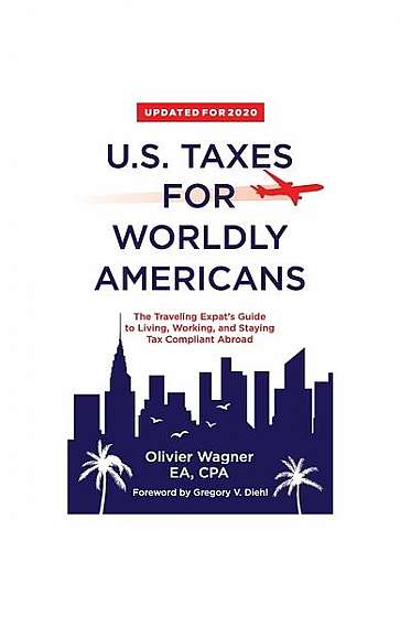 U.S. Taxes for Worldly Americans: The Traveling Expat's Guide to Living, Working, and Staying Tax Compliant Abroad