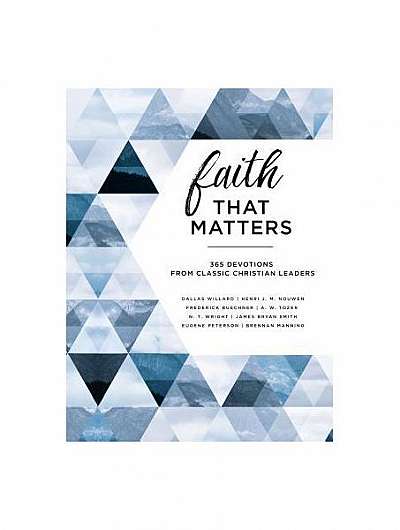 Faith That Matters: 365 Devotions from Classic Christian Leaders