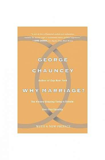 Why Marriage?: The History Shaping Today's Debate Over Gay Equality
