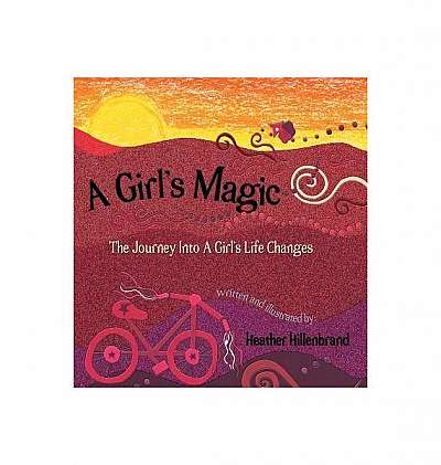 A Girl's Magic: The Journey Into a Girl's Life Changes