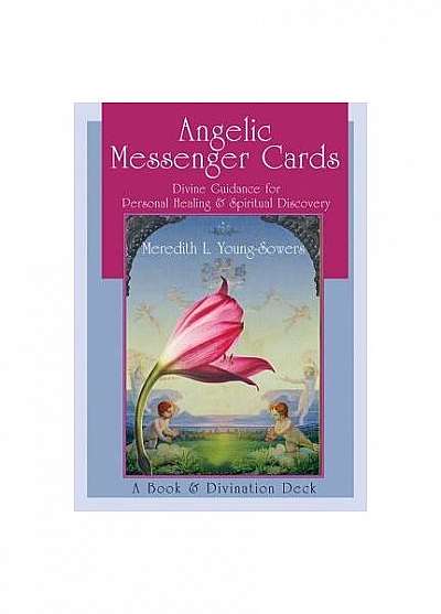 Angelic Messenger Cards: Divine Guidance for Personal Healing and Spiritual Discovery, a Book and Divination Deck