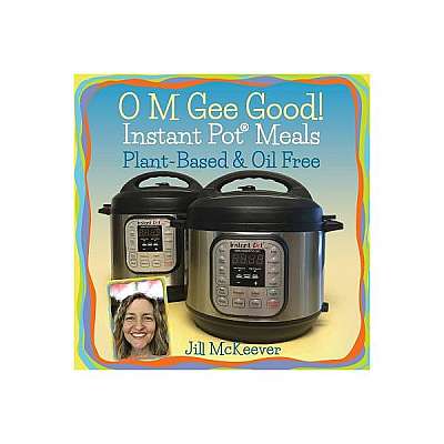 Coperta cărții O M Gee Good! Instant Pot Meals, Plant-Based & Oil-Free