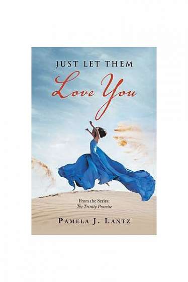 Just Let Them Love You: From the Series: The Trinity Promise