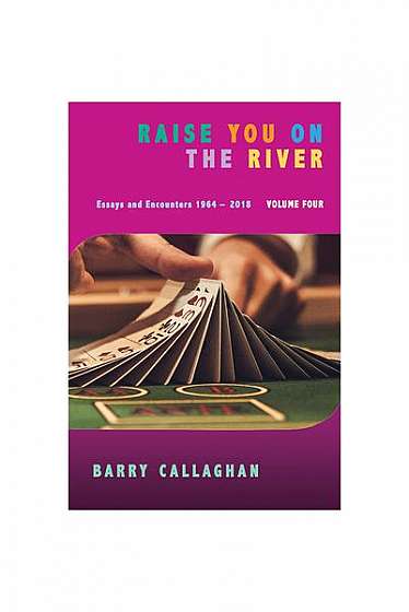 Coperta cărții Raise You on the River: Essays and Encounters 1964-2018