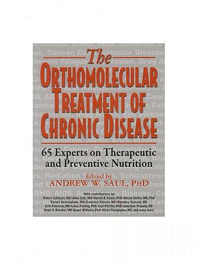 The Orthomolecular Treatment of Chronic Disease: 65 Experts on Therapeutic and Preventive Nutrition