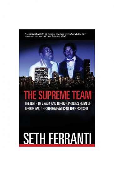 Coperta cărții The Supreme Team: The Birth of Crack and Hip-Hop, Prince's Reign of Terror and T