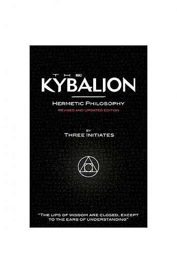 The Kybalion - Hermetic Philosophy - Revised and Updated Edition