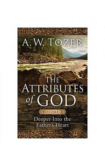 The Attributes of God, Volume 2: Deeper Into the Father's Heart