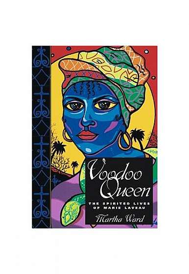 Voodoo Queen: The Spirited Lives of Marie Laveau