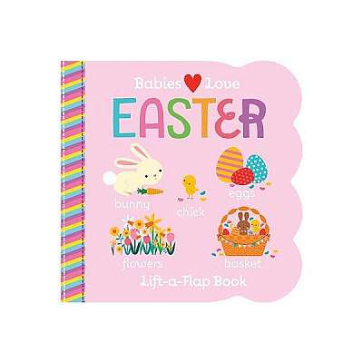 Babies Love Easter: A Lift the Flap Book