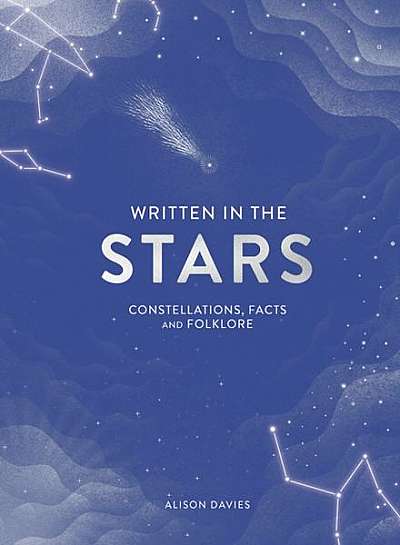 Written in the Stars: Constellations, Facts and Folklore for the Armchair Astronomer